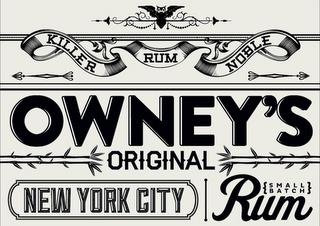 KILLER NOBLE RUM OWNEY'S ORIGINAL NEW YORK CITY SMALL BATCH RUMRK CITY SMALL BATCH RUM trademark