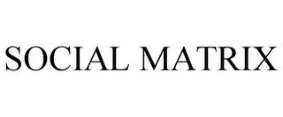 SOCIAL MATRIX trademark