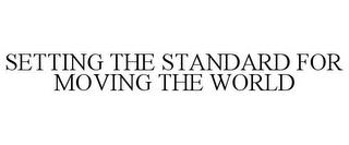 SETTING THE STANDARD FOR MOVING THE WORLD trademark