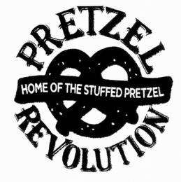 PRETZEL REVOLUTION HOME OF THE STUFFED PRETZEL trademark