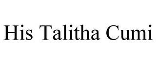 HIS TALITHA CUMI trademark