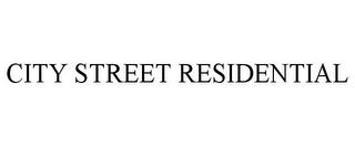 CITY STREET RESIDENTIAL trademark