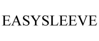 EASYSLEEVE trademark