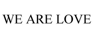 WE ARE LOVE trademark