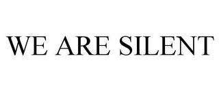 WE ARE SILENT trademark