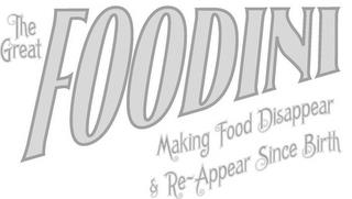 THE GREAT FOODINI MAKING FOOD DISAPPEAR & RE-APPEAR SINCE BIRTH trademark