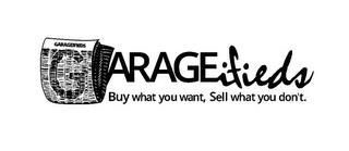 GARAGEIFIEDS GARAGEIFIEDS BUY WHAT YOU WANT, SELL WHAT YOU DON'T. trademark