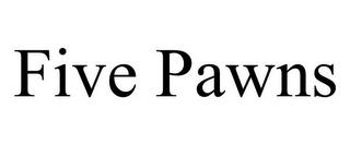 FIVE PAWNS trademark