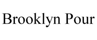 BROOKLYN POUR trademark