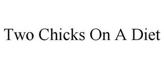 TWO CHICKS ON A DIET trademark