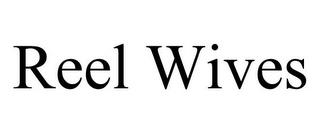 REEL WIVES trademark