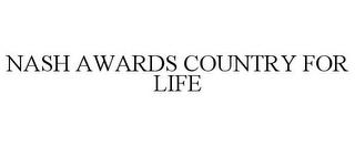 NASH AWARDS COUNTRY FOR LIFE trademark