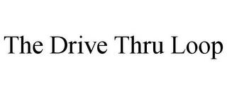 THE DRIVE THRU LOOP trademark