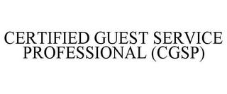 CERTIFIED GUEST SERVICE PROFESSIONAL (CGSP) trademark