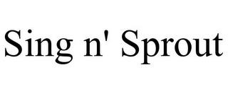 SING N' SPROUT trademark