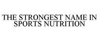 THE STRONGEST NAME IN SPORTS NUTRITION trademark