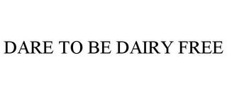 DARE TO BE DAIRY FREE trademark