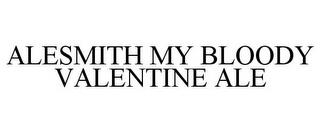 ALESMITH MY BLOODY VALENTINE ALE trademark