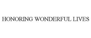 HONORING WONDERFUL LIVES trademark