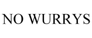 NO WURRYS trademark