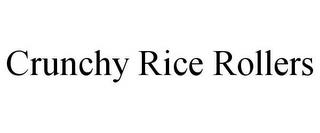 CRUNCHY RICE ROLLERS trademark