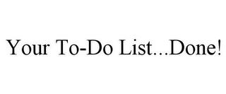 YOUR TO-DO LIST...DONE! trademark