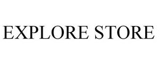 EXPLORE STORE trademark