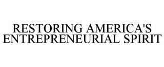 RESTORING AMERICA'S ENTREPRENEURIAL SPIRIT trademark