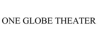 ONE GLOBE THEATER trademark