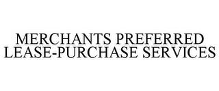 MERCHANTS PREFERRED LEASE-PURCHASE SERVICES trademark