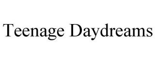 TEENAGE DAYDREAMS trademark