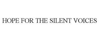 HOPE FOR THE SILENT VOICES trademark