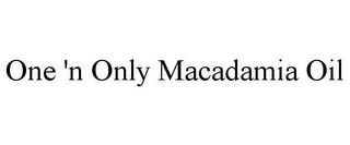 ONE 'N ONLY MACADAMIA OIL trademark