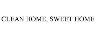 CLEAN HOME, SWEET HOME trademark