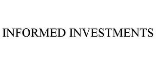 INFORMED INVESTMENTS trademark