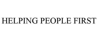 HELPING PEOPLE FIRST trademark