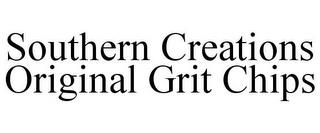 SOUTHERN CREATIONS ORIGINAL GRIT CHIPS trademark