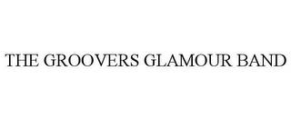 THE GROOVERS GLAMOUR BAND trademark