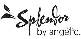 SPLENDOR BY ANGEL C. trademark