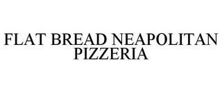 FLAT BREAD NEAPOLITAN PIZZERIA trademark