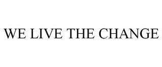 WE LIVE THE CHANGE trademark