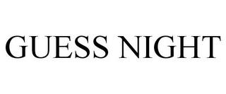 GUESS NIGHT trademark