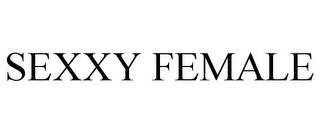 SEXXY FEMALE trademark