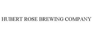 HUBERT ROSE BREWING COMPANY trademark