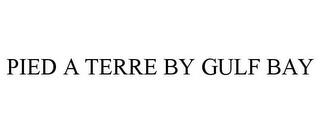 PIED A TERRE BY GULF BAY trademark