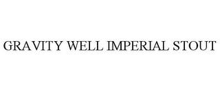 GRAVITY WELL IMPERIAL STOUT trademark