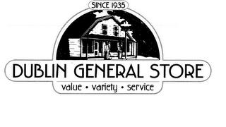 DUBLIN GENERAL STORE VALUE · VARIETY · SERVICE SINCE 1935 trademark