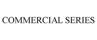 COMMERCIAL SERIES trademark