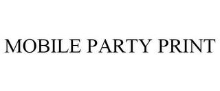 MOBILE PARTY PRINT trademark