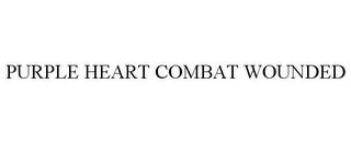 PURPLE HEART COMBAT WOUNDED trademark